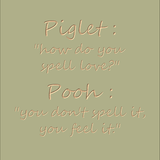 Piglet : How do you spell love?
