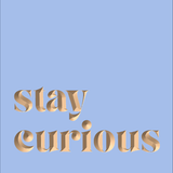 Stay curious