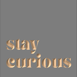 Stay curious