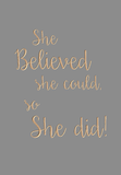 She believed she could, so she did !