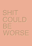 Shit could be worse - large