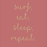 Surf Eat Sleep Repeat