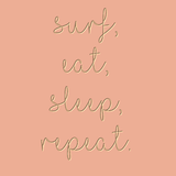 Surf Eat Sleep Repeat