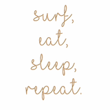 Surf Eat Sleep Repeat
