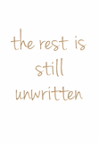 The rest is still unwritten