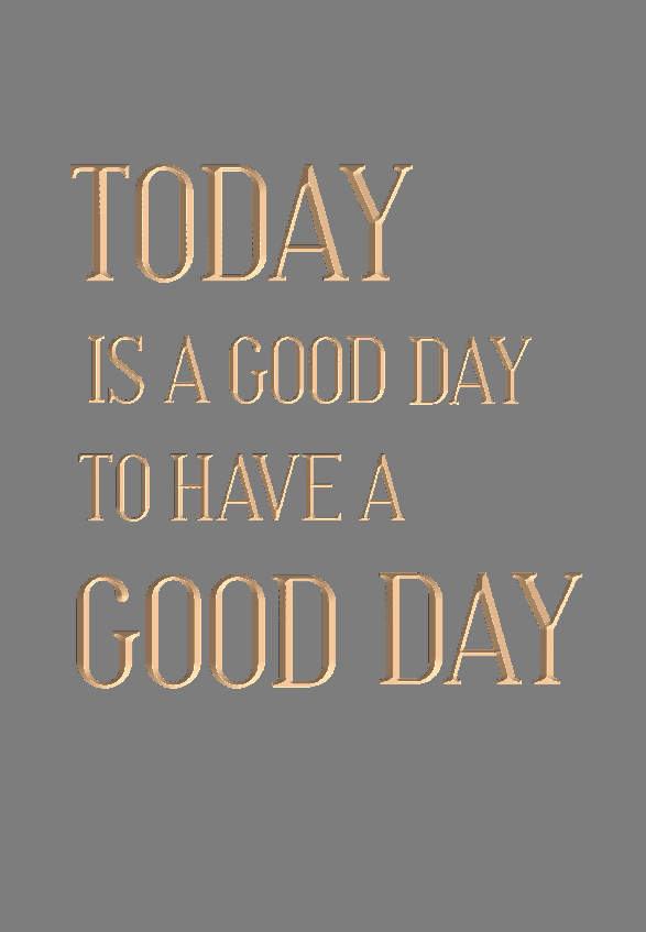 Today is a good day to have a good day