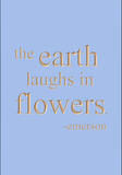 The earth laughs in flowers - Emerson