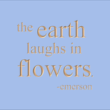 The earth laughs in flowers - Emerson