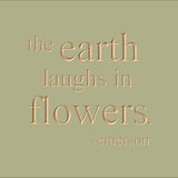 The earth laughs in flowers - Emerson