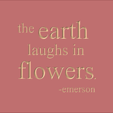 The earth laughs in flowers - Emerson