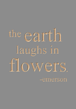 The earth laughs in flowers - Emerson