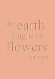 The earth laughs in flowers - Emerson