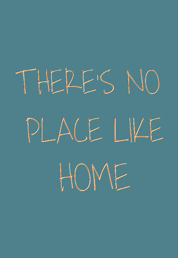 There's no place like home