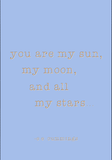 You are my sun, my moon, and all my stars - E E Cummings