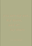 You are my sun, my moon, and all my stars - E E Cummings