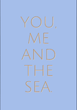 You, me and the Sea.