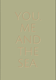 You, me and the Sea.