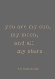 You are my sun, my moon, and all my stars - E E Cummings