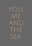 You, me and the Sea.