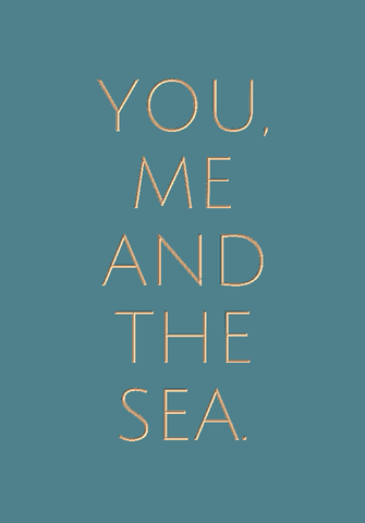 You, me and the Sea.