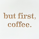 But first, coffee.